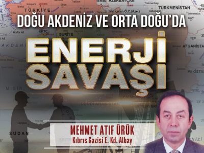 Doğu Akdeniz ve Orta Doğu’da Enerji Savaşı