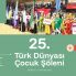 25. Türk Dünyası Çocuk Şöleni